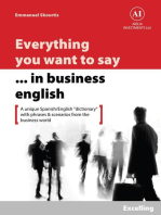 Everything You Want to Say in Business English : Excelling in Spanish: A Unique "Dictionary" With Phrases & Scenarios from the Business World
