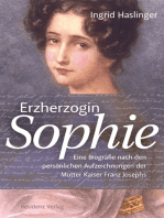 Erzherzogin Sophie: Eine Biografie nach den persönlichen Aufzeichnungen der Mutter Kaiser Franz Josephs