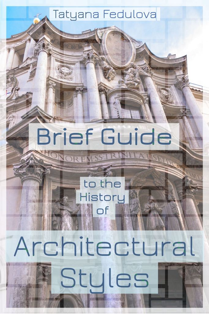 Brief Guide to the History of Architectural Styles by Tatyana Fedulova