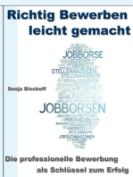 Richtig Bewerben leicht gemacht – Die professionelle Bewerbung als Schlüssel zum Erfolg: Deckblatt – Anschreiben – Motivationsschreiben - Lebenslauf - Online Bewerbung