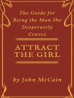 Attract the Girl: The Guide for Being the Man She Desperately Craves: Attract Women and Dating Tips for Men, #1