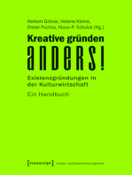 Kreative gründen anders!: Existenzgründungen in der Kulturwirtschaft. Ein Handbuch