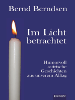 Im Licht betrachtet: Humorvoll satirische Geschichten aus unserem Alltag