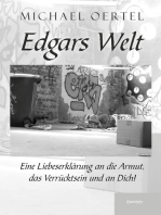 Edgars Welt: Eine Liebeserklärung an die Armut, das Verrücktsein und an Dich!
