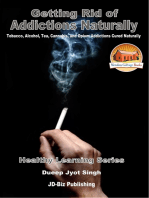Getting Rid of Addictions Naturally -Tobacco, Alcohol, Tea, Cannabis, and Opium Addictions Cured Naturally