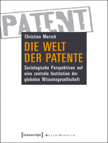 Die Welt der Patente: Soziologische Perspektiven auf eine zentrale Institution der globalen Wissensgesellschaft