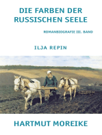 Die Farbe der russischen Seele: Freie Romanbiografie über den russischen Maler Ilja Repin