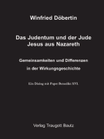 Das Judentum und der Jude Jesus aus Nazareth: Gemeinsamkeiten und Differenzen in derWirkungsgeschichte. Ein Dialog mit Papst Benedikt XVI.