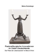 Pastoralliturgische Innovationen im Osten Deutschlands.