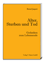 Alter, Sterben und Tod: Gedanken zum Lebensende