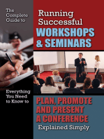 The Complete Guide to Running Successful Workshops & Seminars: Everything You Need to Know to Plan, Promote and Present a Conference Explained Simply