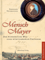Mensch Mayer: Der wunderliche Weg eines Württemberger Erfinders. Eine Romanbiografie