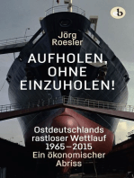 Aufholen, ohne einzuholen!: Ostdeutschlands rastloser Wettlauf 1965-2015. Ein ökonomischer Abriss