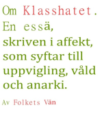 Om Klasshatet. En essä, skriven i affekt, som syftar till uppvigling, våld och anarki