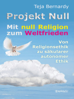 Projekt Null: Mit null Religion zum Weltfrieden - von Religionsethik zu säkularer autonomer Ethik