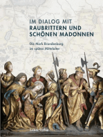 Im Dialog mit Raubrittern und Schönen Madonnen: Die Mark Brandenburg im späten Mittelalter