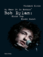 My Name It Is Nothin': Bob Dylan: Nicht Pop, nicht Kunst