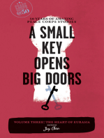 A Small Key Opens Big Doors: 50 Years of Amazing Peace Corps Stories: Volume Three: The Heart of Eurasia