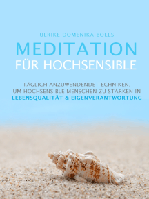 Meditation für Hochsensible: Täglich anzuwendende Techniken, um hochsensible Menschen zu stärken in Lebensqualität & Eigenverantwortung
