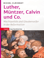 Luther, Müntzer, Calvin und Co.: Machtpolitik und Glaubenseifer in der Reformation