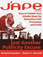 J'APE: Just Another Publicity Excuse - How to Publish Your (Kindle) Book for Shameless Self-Promotion and Profit: How to Publish Your (Kindle) Book for Shameless Self-Promotion and Profit