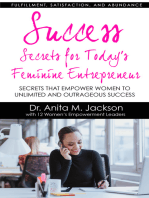 Success Secrets for Today's Feminine Entrepreneurs: Secrets from Today’s Top Feminine Leaders on Fulfillment, Satisfaction, and Abundance