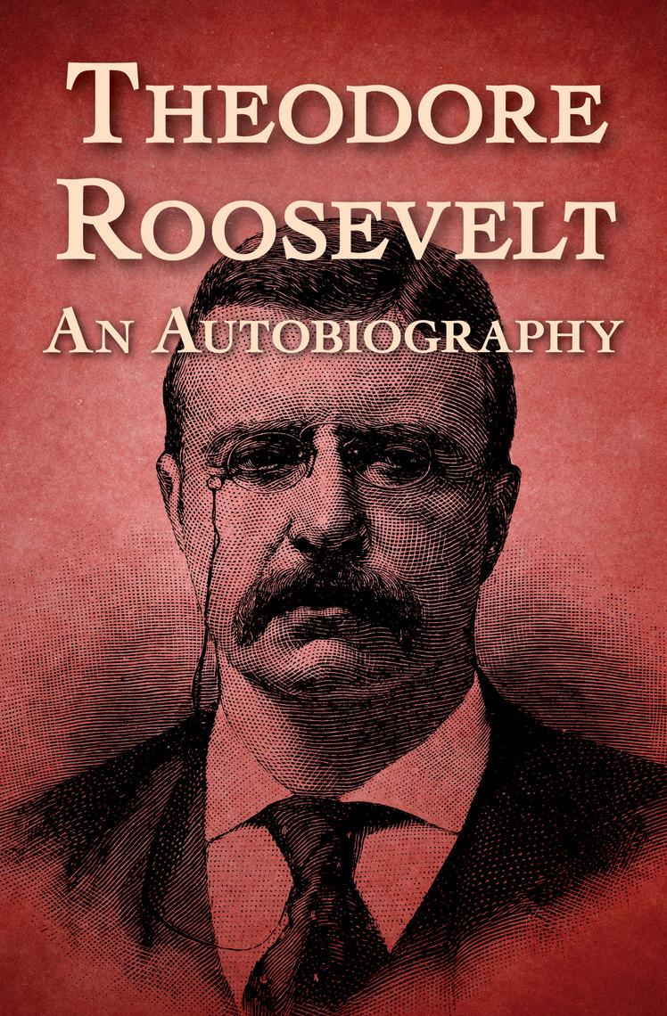 Theodore Roosevelt by Theodore Roosevelt (Ebook) - Read free for 30 days