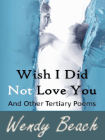 Wish I Did Not Love You And Other Tertiary Poems