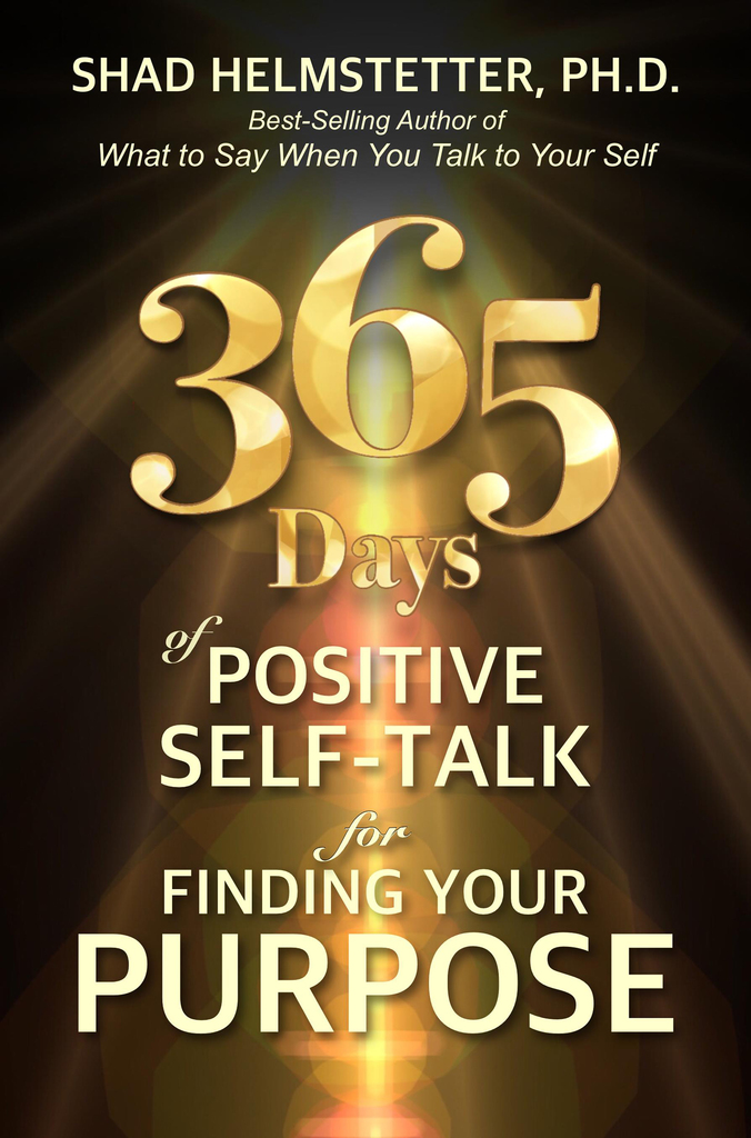 Read 365 Days Of Positive Self Talk For Finding Your Purpose Online By Shad Helmstetter Ph D Books