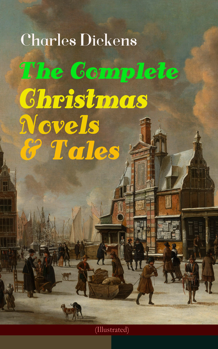 Charles Dickens The Complete Christmas Novels & Tales (Illustrated) by Charles Dickens Book