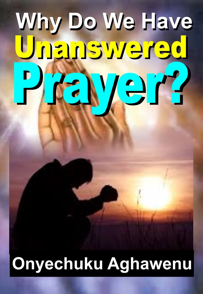 Read Why Do We Have Unanswered Prayer? Online by Onyechuku Aghawenu Ph