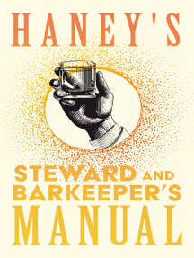Haney's Steward and Barkeeper's Manual: A Complete and Practical Guide for Preparing all Kinds of Plain and Fancy Mixed Drinks and Popular Beverages: Being the most Approved Formulas Known in the Profession - Designed for Hotels, Steamers, Club Houses to Which is Appended Recipes for Liqueurs, Cordials, Bitters, Syrups