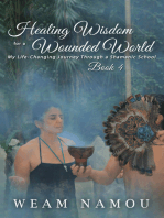 Healing Wisdom for a Wounded World: My Life-Changing Journey Through a Shamanic School (Book 4)
