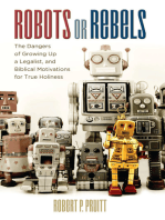 Robots or Rebels: The Dangers of Growing Up a Legalist, and Biblical Motivations for True Holiness