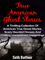 True American Ghost Stories: A Thrilling Collection Of American True Ghost Stories, Scary Haunted Houses And Chilling Unexplained Happenings