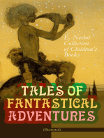 TALES OF FANTASTICAL ADVENTURES – E. Nesbit Collection of Children's Books (Illustrated): The Book of Dragons, The Magic City, The Wonderful Garden,  Wet Magic, Unlikely Tales, The Psammead Trilogy, The Mouldiwarp Chronicles, The Enchanted Castle, The Magic World…