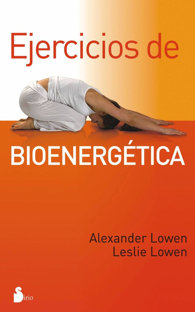 Ejercicios de bioenergética de Alexander Lowen (Libro electrónico