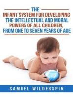 The Infant System For Developing the Intellectual and Moral Powers of all Children, from One to Seven years of Age