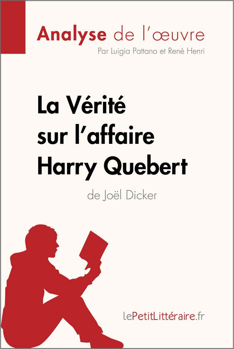 La Vérité Sur L affaire Harry Quebert Résumé Complet Pdf La Vérité sur l'affaire Harry Quebert (Analyse de l'oeuvre) de  lePetitLitteraire, Luigia Pattano, René Henri - Livre électronique | Scribd