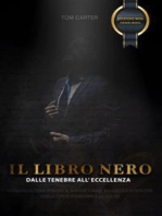 IL LIBRO NERO - Dalle Tenebre all'Eccellenza: MANUALE PRATICO DI COMUNICAZIONE IPNOTICA, RINASCITA INTERIORE E MAGNETISMO SVELATO PER VENDITORI E LEADERS