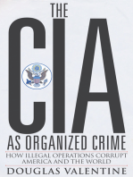 The CIA as Organized Crime: How Illegal Operations Corrupt America and the World