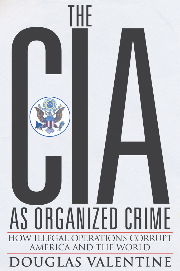 The CIA as Organized Crime by Douglas Valentine (Ebook) Read