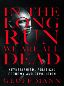 In the Long Run We Are All Dead: Keynesianism, Political Economy, and Revolution