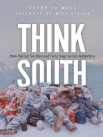 Think South: How We Got Six Men and Forty Dogs Across Antarctica