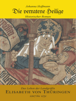 Die verratene Heilige: Das Leben der Landgräfin Elisabeth von Thüringen (1207 - 1231)