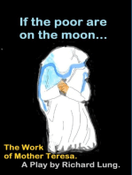 If the Poor are on the Moon... The Work of Mother Teresa.