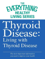 Thyroid Disease: Living with Thyroid Disease: The most important information you need to improve your health