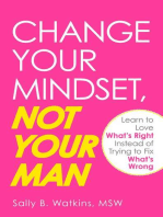 Change Your Mindset, Not Your Man: Learn to Love What's Right Instead of Trying to Fix What's Wrong