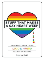 Stuff That Makes a Gay Heart Weep: A Definitive Guide to the Loud & Proud Dislikes of Millions
