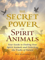 The Secret Power of Spirit Animals: Your Guide to Finding Your Spirit Animals and Unlocking the Truths of Nature